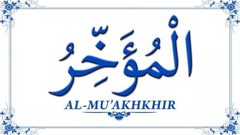 Al Mu’akkhir Yang Maha Mengakhirkan